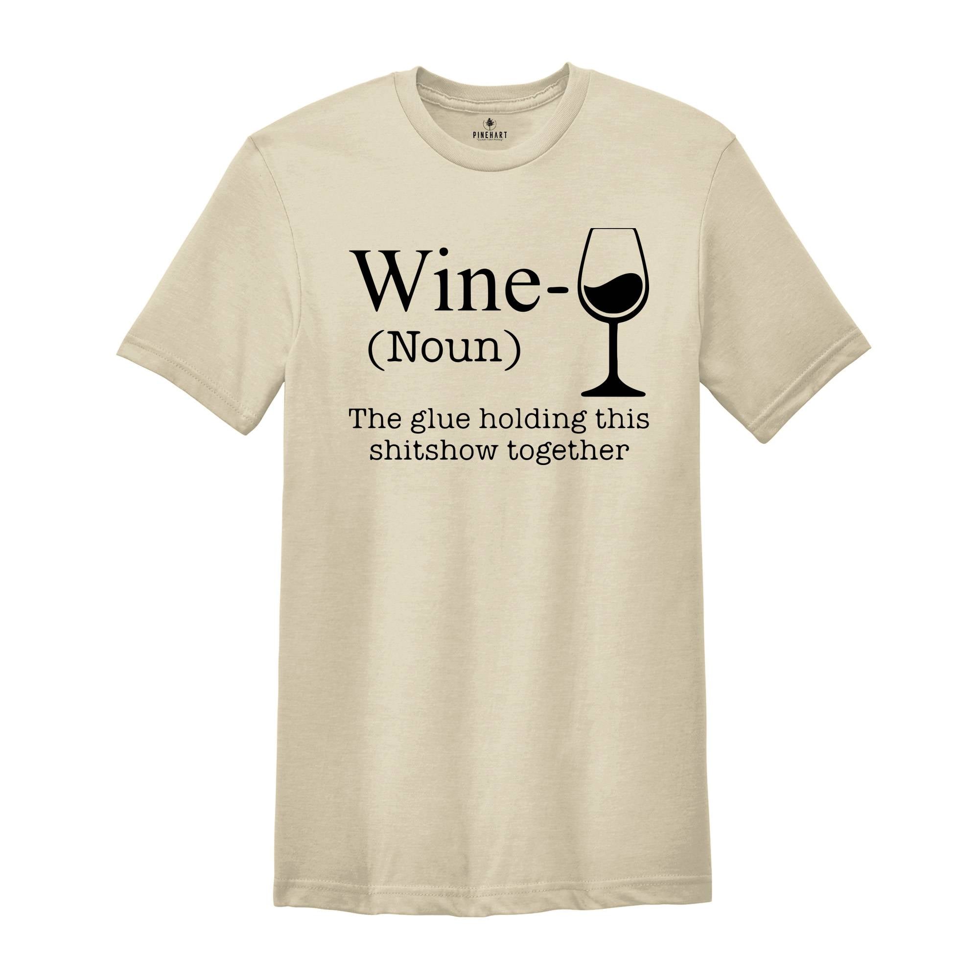 Wine The Glue Holding This Shitshow Together Shirt, Wine Lover Shirt, Drunkard Gift, Gift for Mom, Drinking Club Shirt, Heavy Drinker Tee