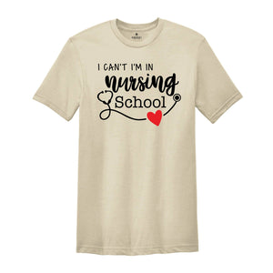 I Can't I'm In Nursing School Shirt, Nursing School Tee, Funny Nursing Student Tee, Nursing Student Gift