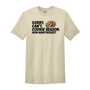 Sorry Can't Cookie Season How Many Boxes Shirt, Funny Mom Shirt, Scout Cookie Shirt, Scout Mom Shirt, Cookie Dealer Shirt, Cute Cookie Gift