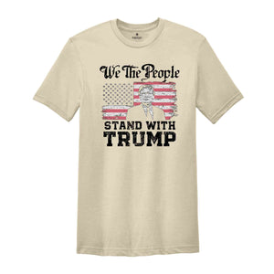 We The People Stand With Trump Shirt, Support Trump Shirt, Election 2024 Tee, Politics Shirt, Trump President Shirt, Republican Gifts