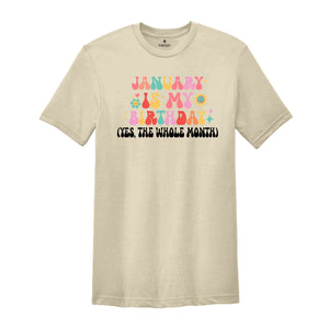 January Is My Birthday Shirt, Yes The Whole Month T-Shirt, Birthday Tee, Birthday Day Gift, Birth Months T-Shirts