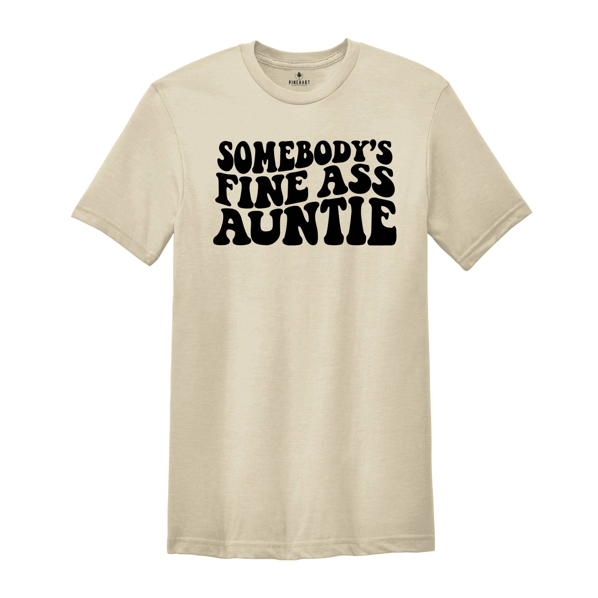 Somebody's Fine Ass Auntie Shirt, Funny Aunt Shirt, Gift for Auntie, Auntie Sweatshirt, New Aunt Shirt, Humorous Aunt Shirt