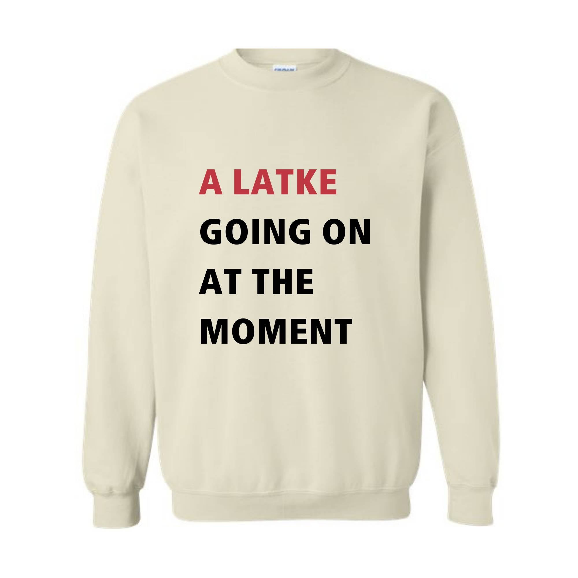 A Latke Going On At The Moment Sweatshirt, Hanukkah Sweatshirt