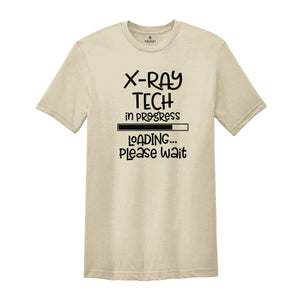 X-ray Tech In Progress Loading Please Wait, X-Ray Tech Shirt, Radiology Life Shirt, Radiologist Gift, Radiology Graduate Shirt, Xray Tee