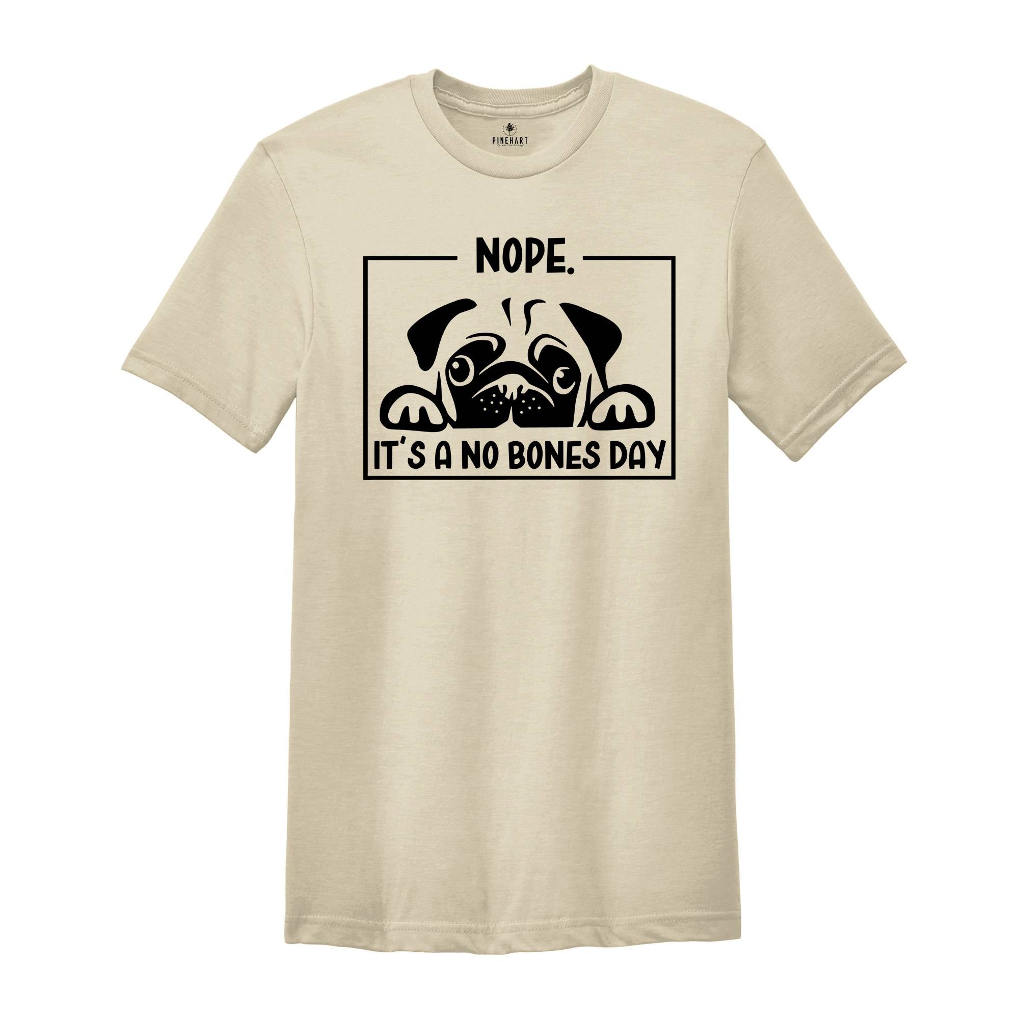 Nope it's a No Bones Day Shirt, Noodle No Bones T-Shirt, Funny Dog Outfit, Noodle the Pug Shirt, No Bones Day Tee, Dog Mom Clothing