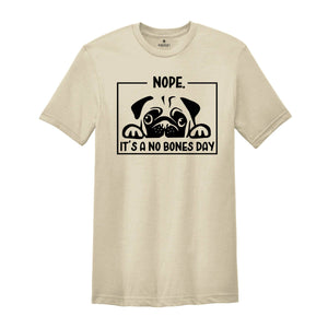 Nope it's a No Bones Day Shirt, Noodle No Bones T-Shirt, Funny Dog Outfit, Noodle the Pug Shirt, No Bones Day Tee, Dog Mom Clothing