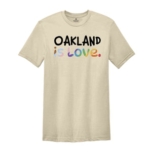 Oakland Is Love Shirt, LGBTQ Shirt, Pride Month Shirt, Equal Rights Shirt, Love Is Love Shirt, Pride Shirt, Gay Shirt