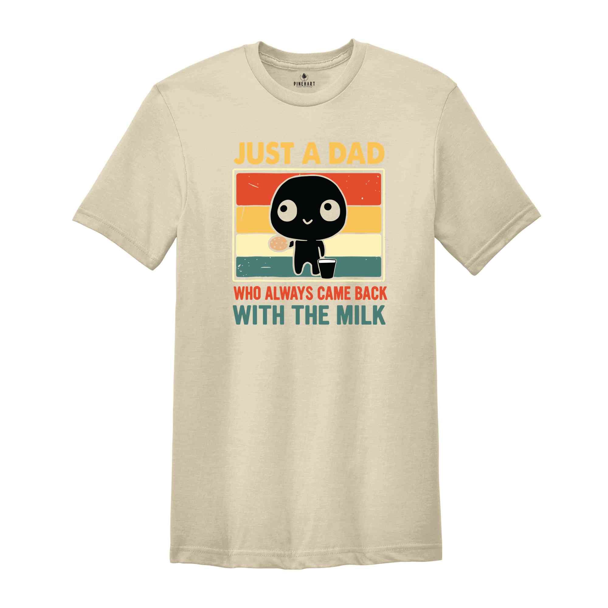 Just A Dad Who Came Back With The Milk Shirt, Funny Father's Day Shirt, Funny Dad's Birthday Gifts, Father's Day Apparel