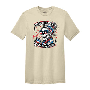 Born Free But Now I'm Expensive T-Shirt, Retro 4th Of July Shirt, Funny Skeleton Fourth Of July Shirt, Retro Independence Day Gifts