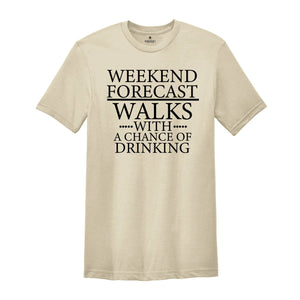 Weekend Forecast, Walks With A Chance Of Drinking Shirt, Funny Sunday Speed Walking T-Shirt, Hiking Shirt