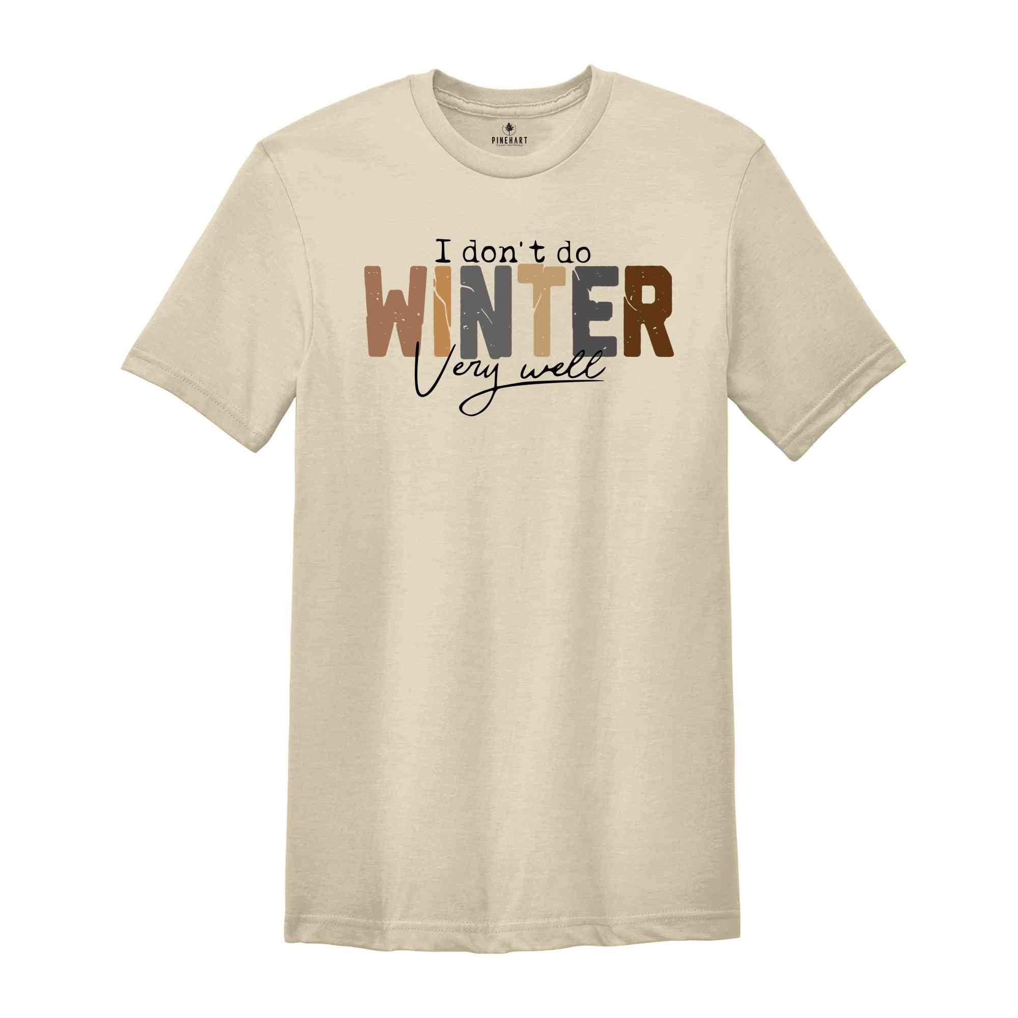 I Don't Do Winter Very Well Shirt, Winter Shirt, cold Shirt, freezing Shirt, coffee Shirt, Funny shirt