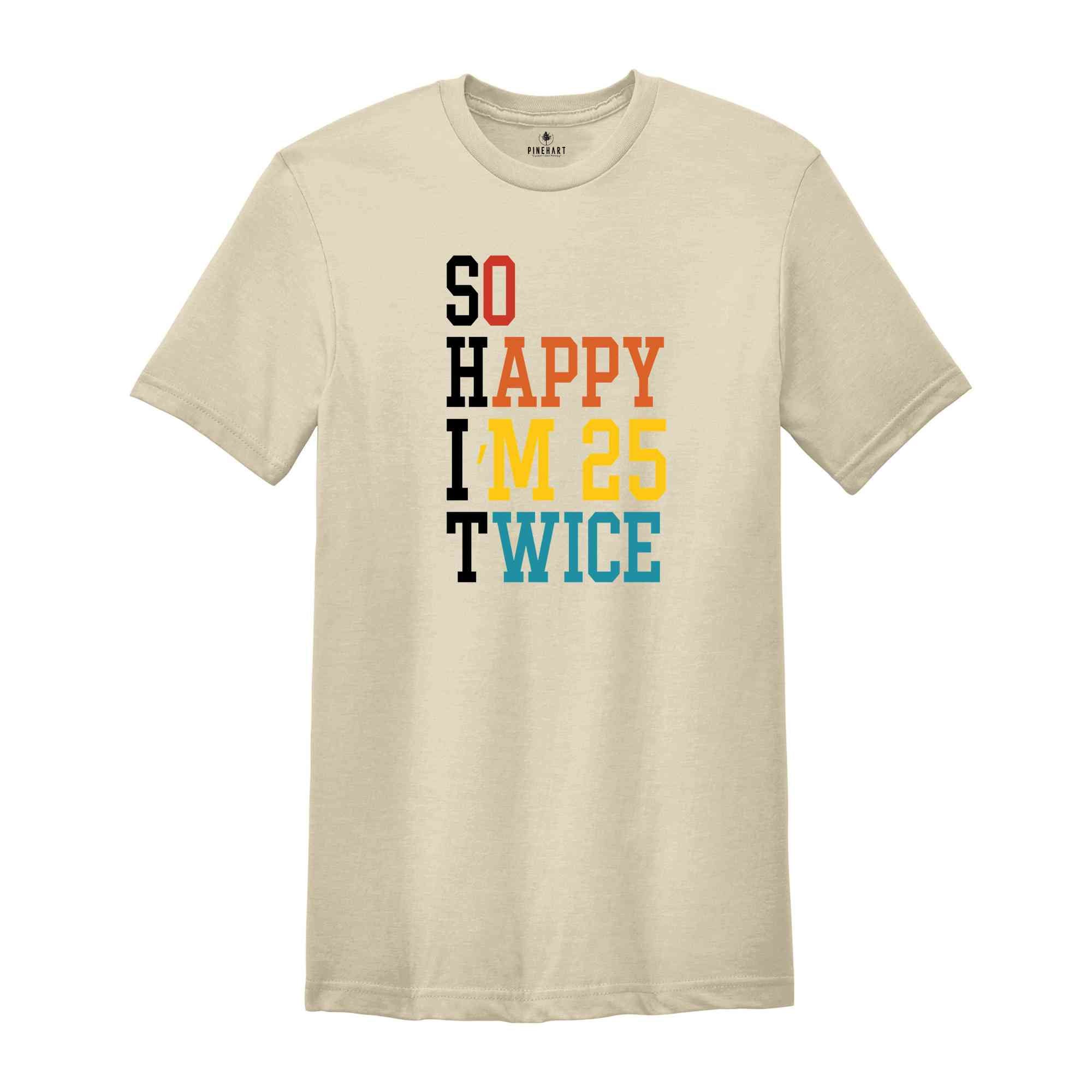 So Happy I'm 25 Twice Shirt, Funny 50th Birthday Shirt, 50th Birthday Tee, Birthday Trip Shirt, Vintage 1973 Shirt, Hello 50 Shirt