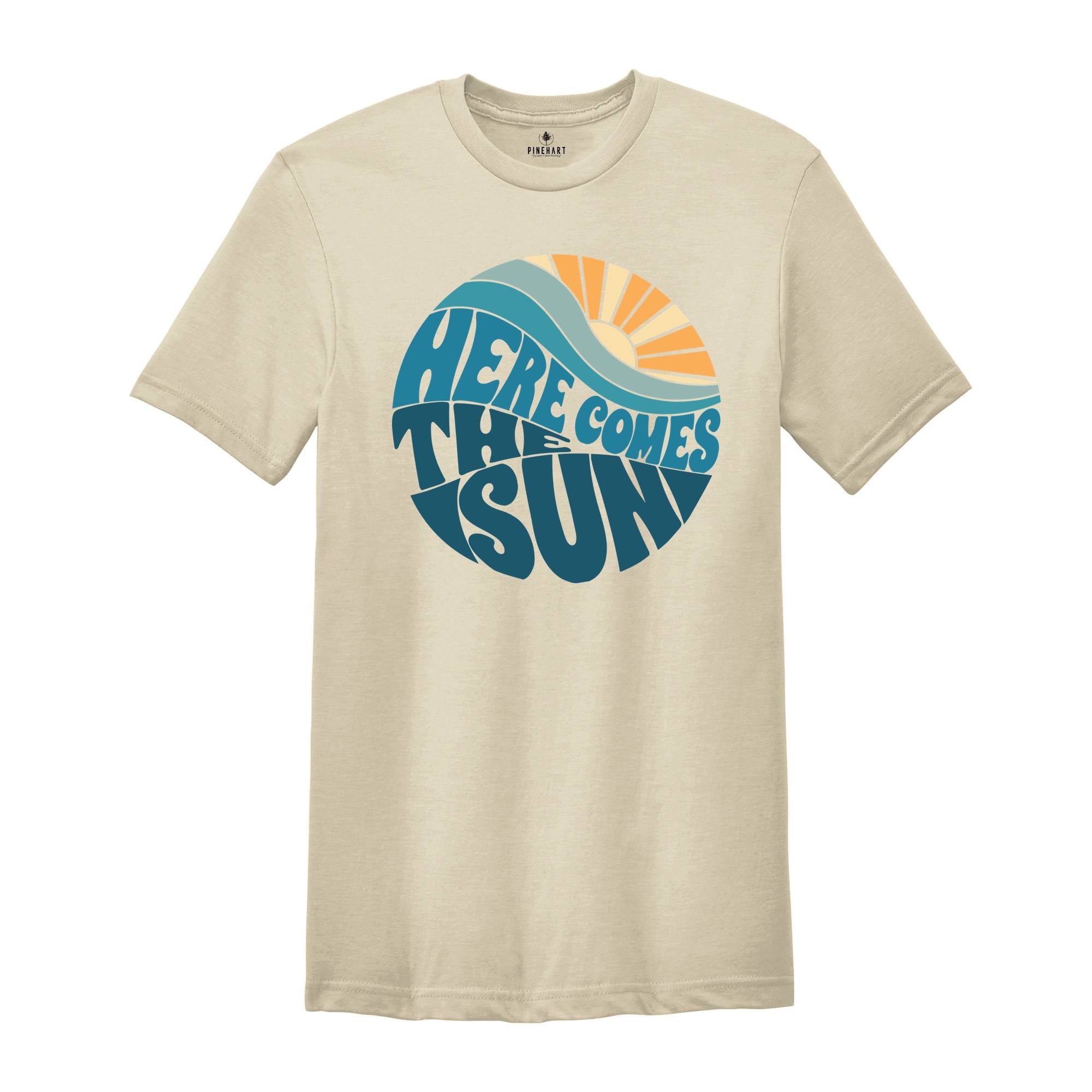 Here Comes The Sun Shirt, Summer Shirt, Vacation Shirt, Summer Trip Shirt, Beach Vibes Shirt, Beach Shirt, Vacay Mode Shirt