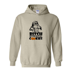 Bitch Better Have My Cookies Hoodie, Funny Christmas Sweater, Bad Santa Hoodie, Happy New Year Hoodie