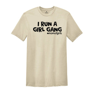 I Run a Girl Gang Shirt, Mom of Girls Tee, Funny Mom Shirt, Gift for Mom, Mom Birthday Gift, Cute Mama Shirt, Best Mom Ever