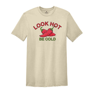 Look Hot Be Cold Tshirt, Funny Saying Shirt, Hot Pepper Shirt, Jalapeno Lovers Shirt, Red Jalapeno Shirt, Looking Hot Shirt, Be Cold tee