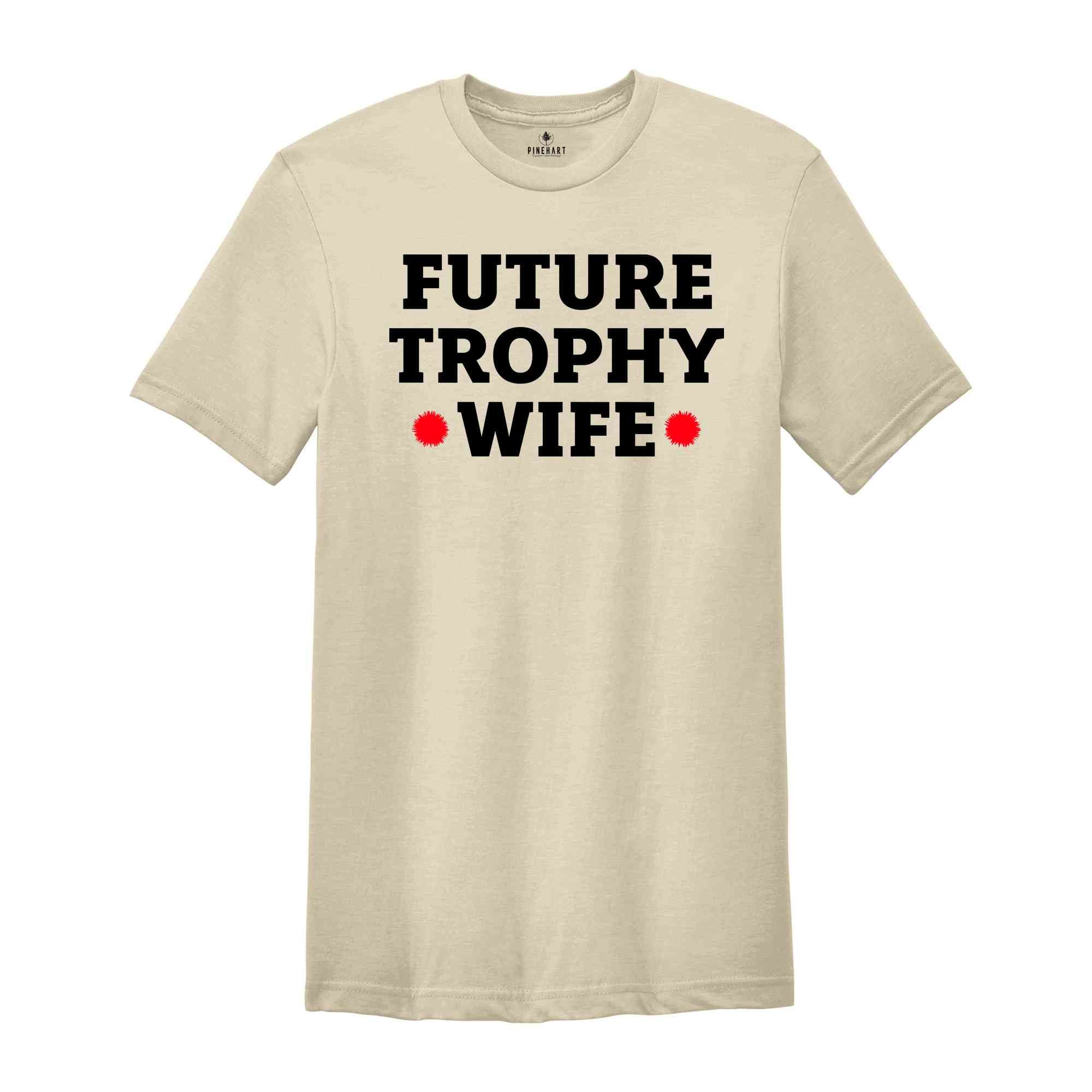 Future Trophy Wife Shirt, Gift For Girlfriend Shirt, Sarcastic Shirts, Women Shirts, Vintage Shirts, Women Shirts