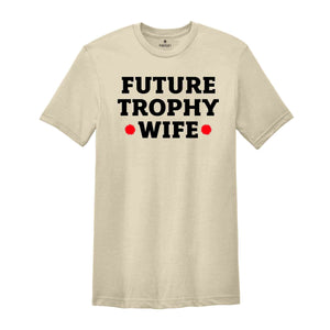 Future Trophy Wife Shirt, Gift For Girlfriend Shirt, Sarcastic Shirts, Women Shirts, Vintage Shirts, Women Shirts