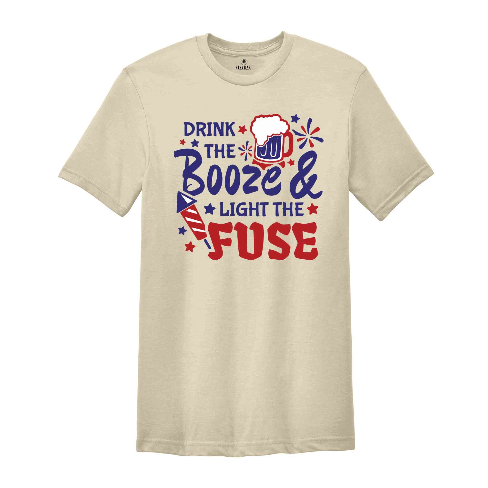 Drink The Booze & Light The Fuse Shirt, Funny 4th Of July Drinking Shirt, Independence Day Fireworks T-Shirt