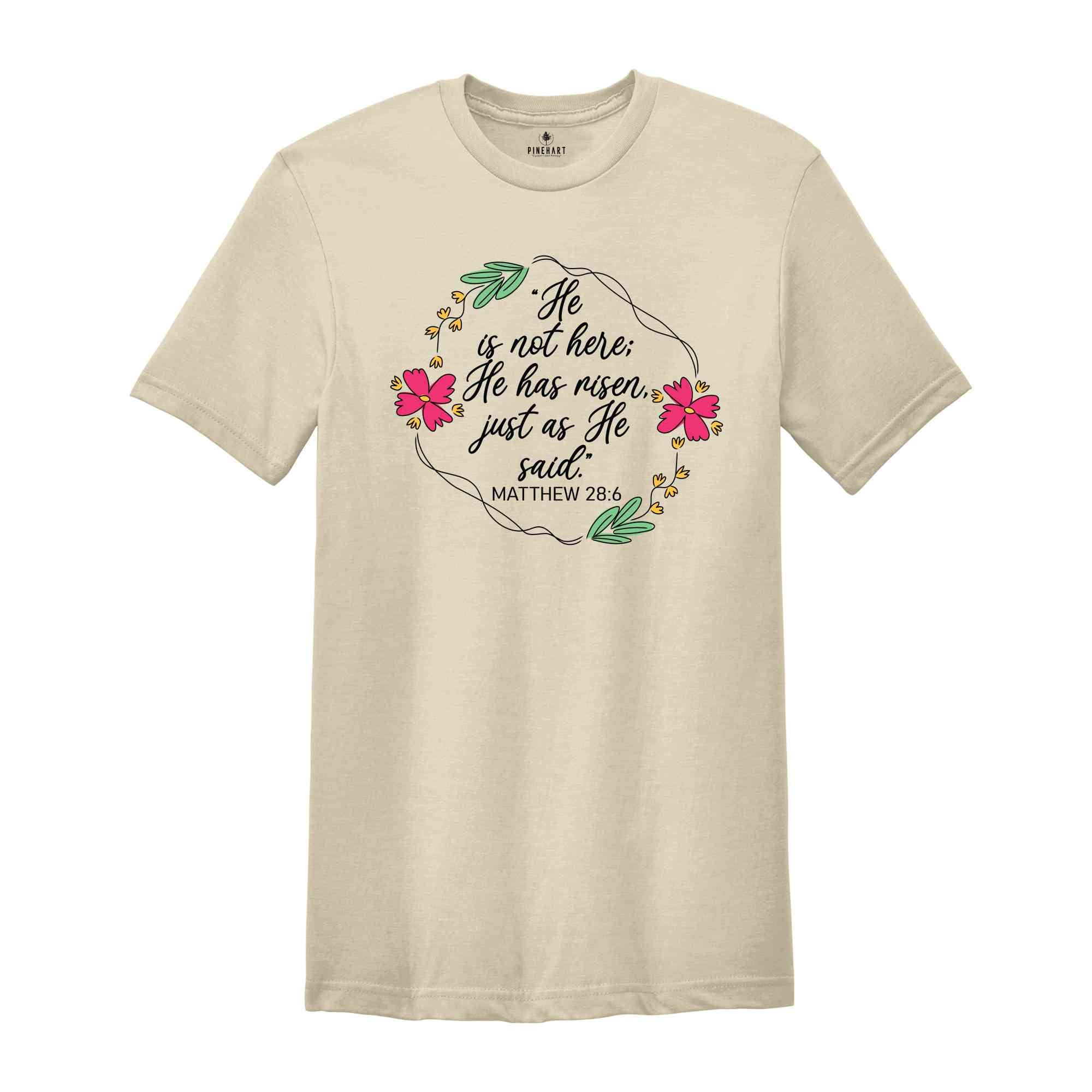 He Is Not Here, He Has Risen, Just As He Said, Matthew 28:6 Shirt, Christian Easter Shirt, Easter Shirt, Bible Verse Shirt