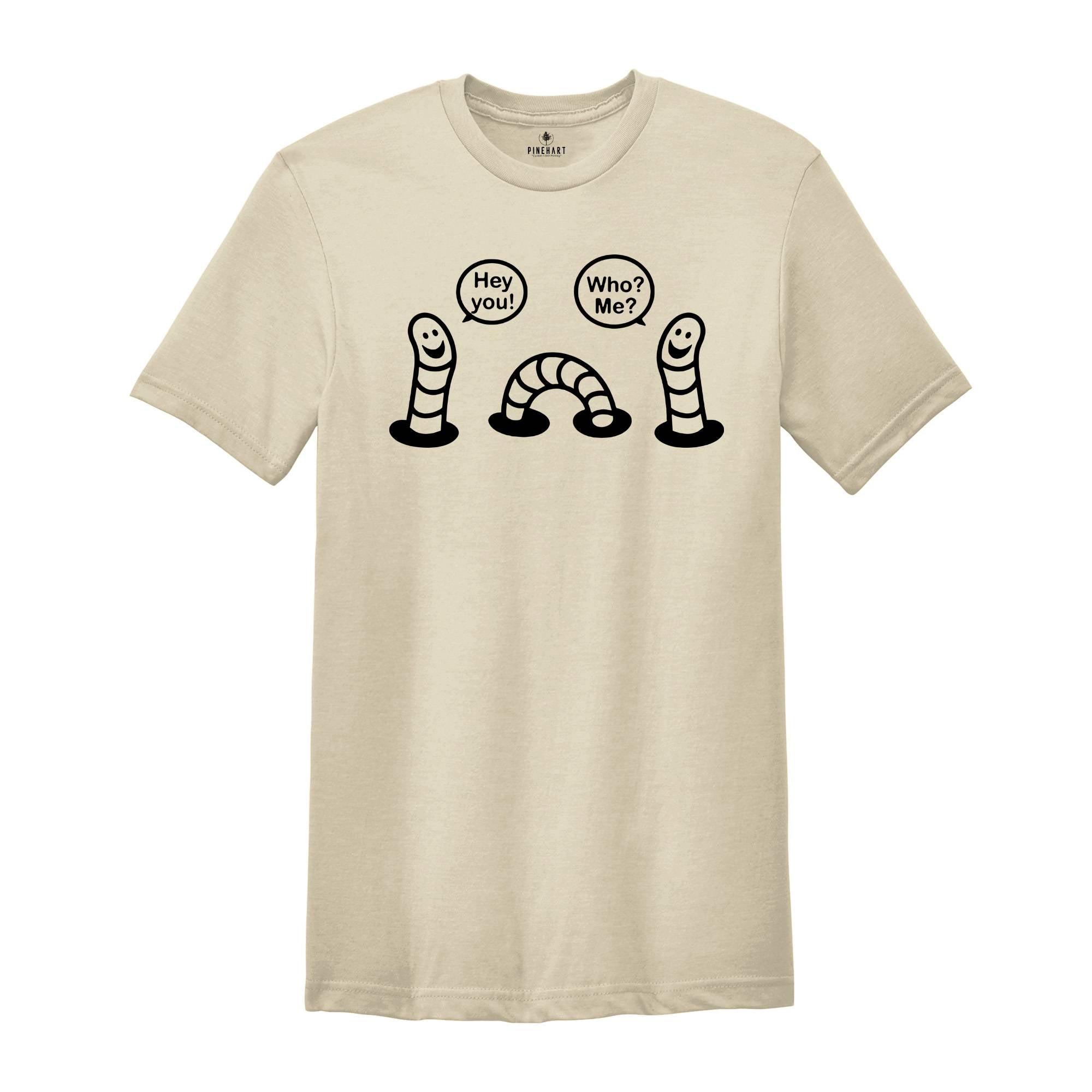 Unfunny Worms Shirt, Two Worms In One Worm Body, Hey You Who Me Shirt, Idiot Worms Shirt, Worm Lover Shirt, Worm Tee, The Worst Joke Shirt