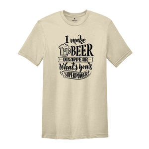 Funny Beer Shirt, Beer Lover Shirt, Beer Shirt, I Make Beer Disappear What's Your Superpower Shirt, Funny Drinking Gift, Beer Graphic Tee