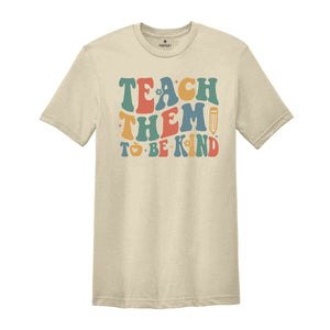 Teach Them To Be Kind Shirt, Retro Teacher Shirt, Preschool Teacher, School Shirt, Teacher Shirt, Teacher Appreciation, Kindergarten Teacher