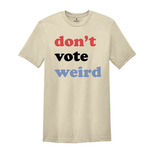 Vote Kamala Karris Shirt, Don't Vote weird, Madam President Shirt, Vote Women Democratic, Election 2024 Shirt, Kamala Harris Gift