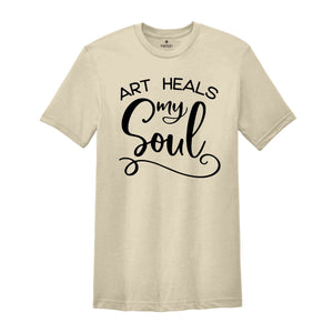 Artist Life Shirt, Art Heals My Soul T-Shirt, Art Shirt, Painters Outfit, Painting Clothing, Art Painter Shirt, Art Lover Tee