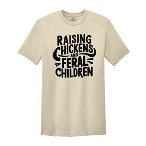 Raising Chickens and Feral Children shirt, Funny Farmer Mama Shirt, Chicken Farmer Shirt, Gift for Barn Mom