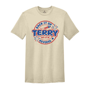 Back It Up Terry Put It In Reverse T-Shirt, Funny July 4th Shirt, 4th of July Gifts, 4th of July Patriotic Shirt