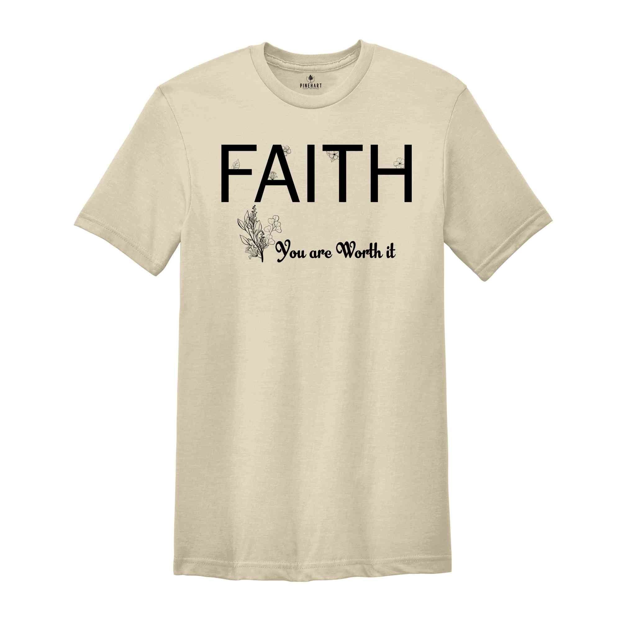 Faith You Are Worth It Shirt, Christian Faith Shirt, Inspirational Shirt, Encouragement Gift, Faith Motivational Shirt, Faith Religion Shirt