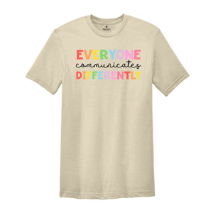 Everyone Communicates Differently Shirt, Autism Awareness, Down Syndrome Day Shirt, Autism Awareness Shirt, Autism Teacher Shirt,