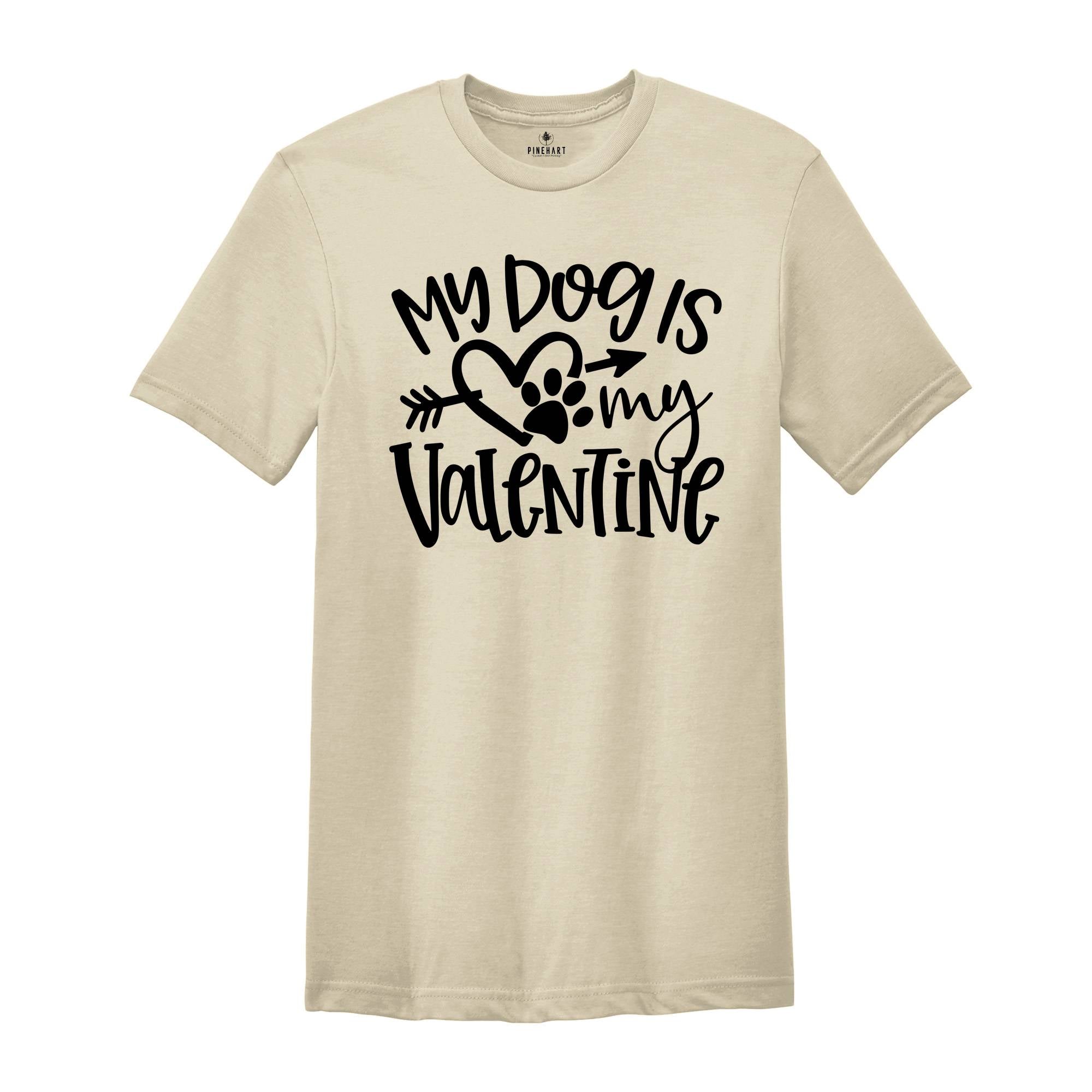 My Dog Is My Valentine Shirt, Dog Mom Shirt, Valentine's Day Shirt, Dog Lover Shirt, Valentine Gift Shirt, Pet Lover Shirt, Dog Shirt