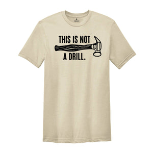 This Is Not A Drill Shirt, Carpenter Handyman Shirt, Humor Dad T-Shirt, Shirt For Dad, Dad Joke Shirt, Shirt For Husband