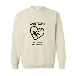 Caution You Might Fall In Love, Valentine Sweatshirt, Romantic Love Sweater, Cozy Valentine's Day Pullover