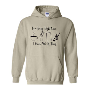 I am Busy Right Now Hoodie, I have a lot of Think Hoodie, Funny Hoodie, Trendy Hoodie, Funny Gift Hoodie, Coffee Hoodie