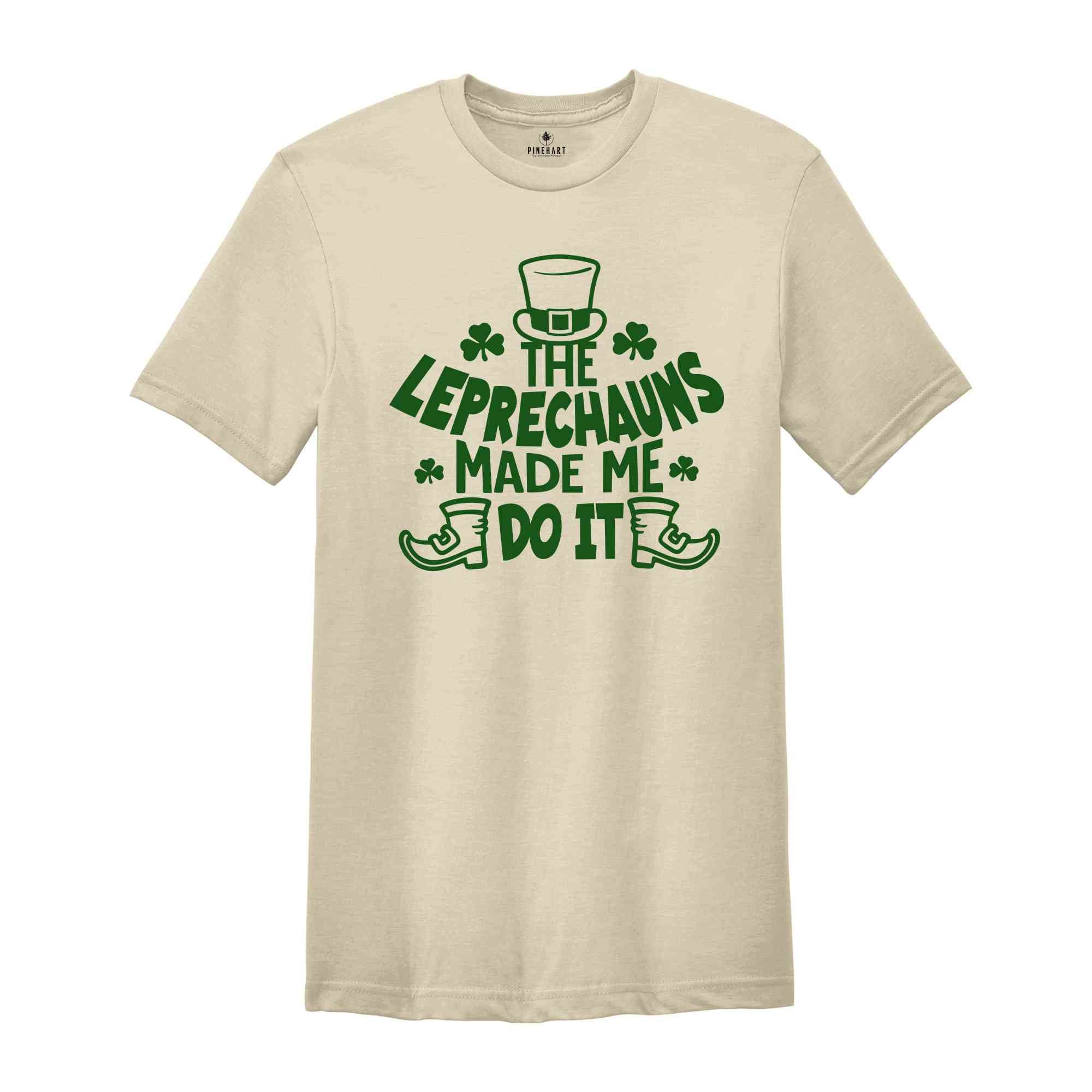 The Leprechauns Made Me Do It Shirt, Leprechauns Shirt, St Patrick Day Shirt, Lebrechaun Hat, Irish Shirt, St Patrick Day Gift