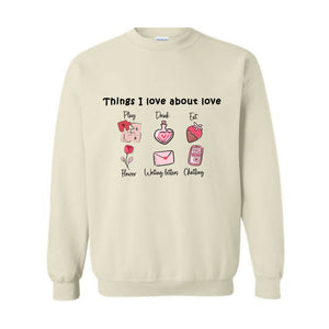 Thinks I love about Love , Valentine Day , Love Day , Love Sweatshirt , Chatting With You , Heart Sweatshirt , Funny Sweater