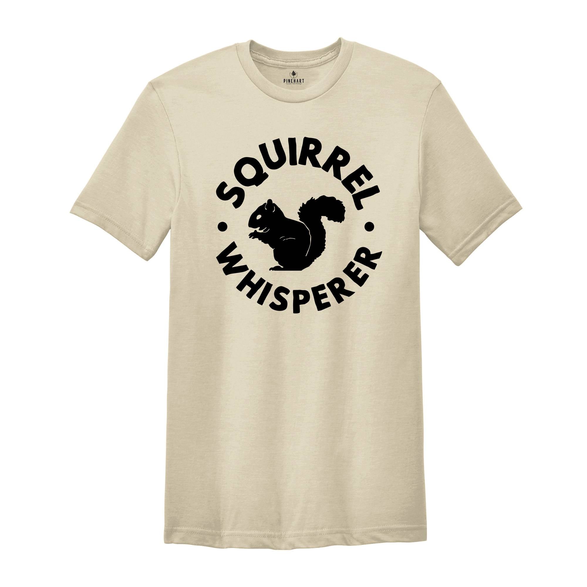 Squirrel Whisperer Shirt, Cute Squirrel Tee, Nature Shirt, Gift for Animal Lover, Squirrels Apparel, Squirrels Lover Tee