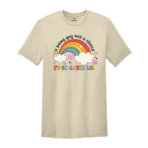 If Being Gay Was A Choice I'd Be Gayer Lol Shirt, Rainbow Gay Shirt, Gay Pride Shirt, Love Is Love, Gift For Gay, Funny Gay Shirt