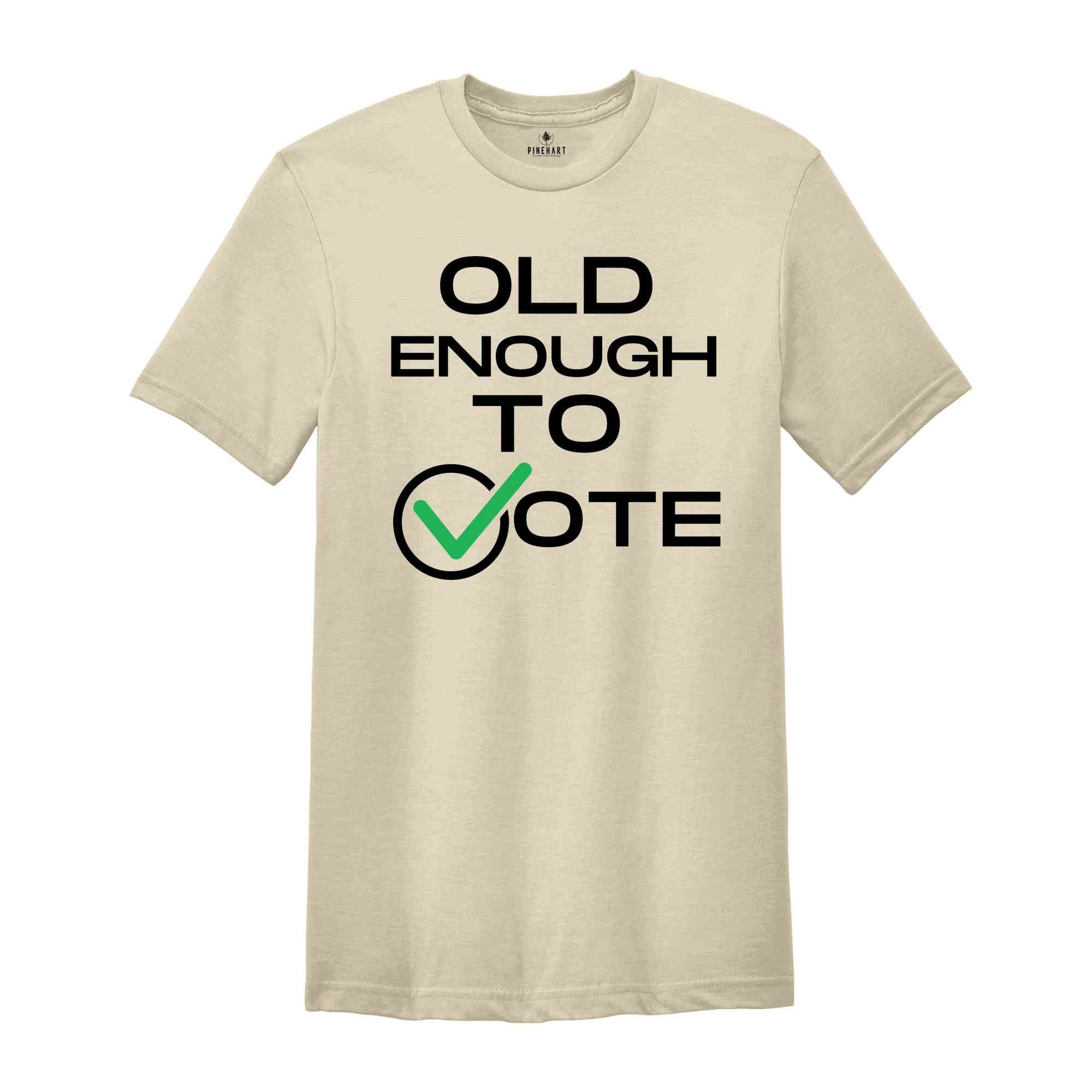 Old Enough To Vote,Political Election Shirt, Patriotic Tee, Political Campaign Apparel, American Flag Shirt, Voter Gift