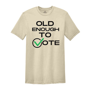 Old Enough To Vote,Political Election Shirt, Patriotic Tee, Political Campaign Apparel, American Flag Shirt, Voter Gift