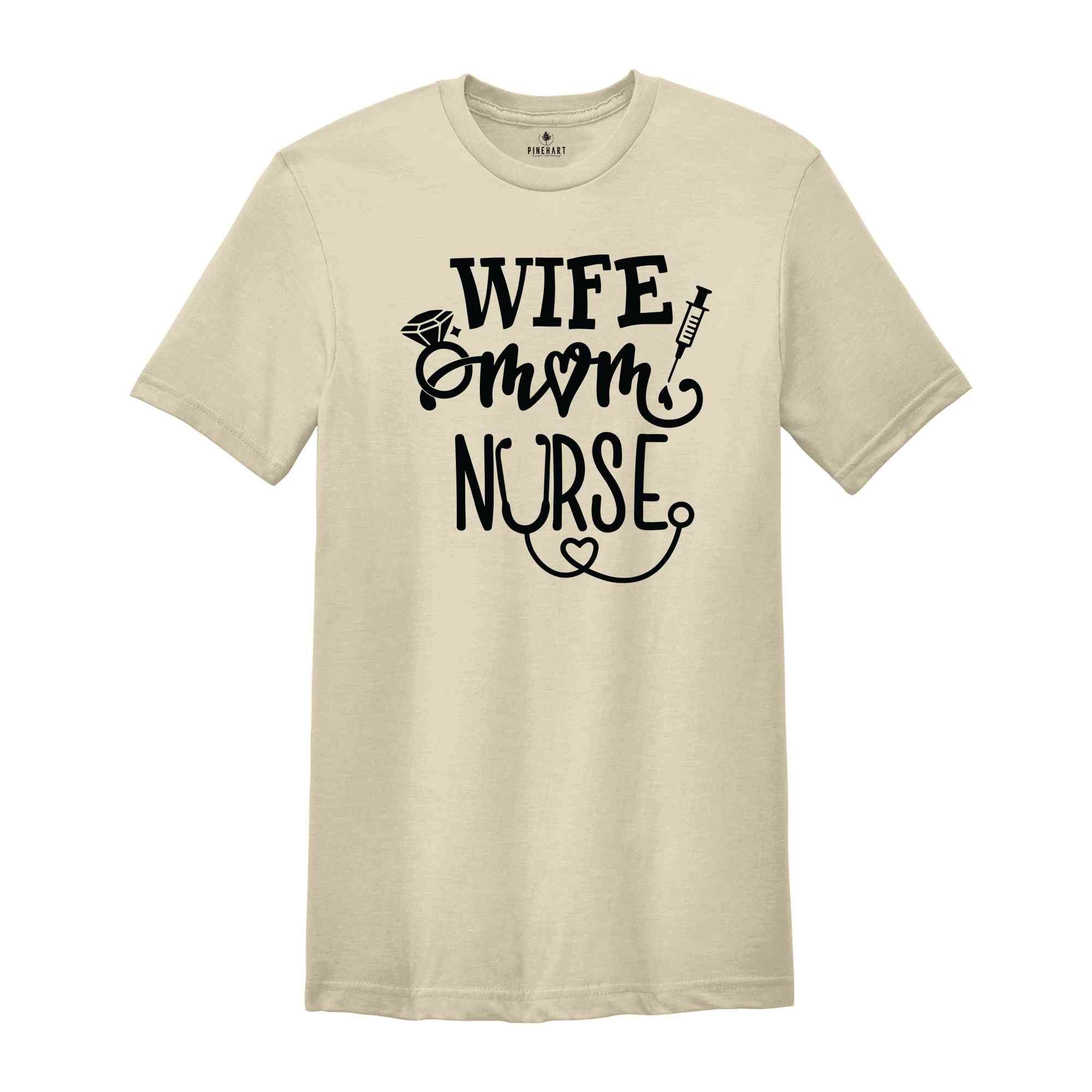 Wife Mom Nurse Shirt, Wife T Shirt, Nursing TShirt, Nurse Tee, Gift For Nurse Mom, Nursing Mom Shirt, Mothers Day Shirts, Nurse Mom Shirt