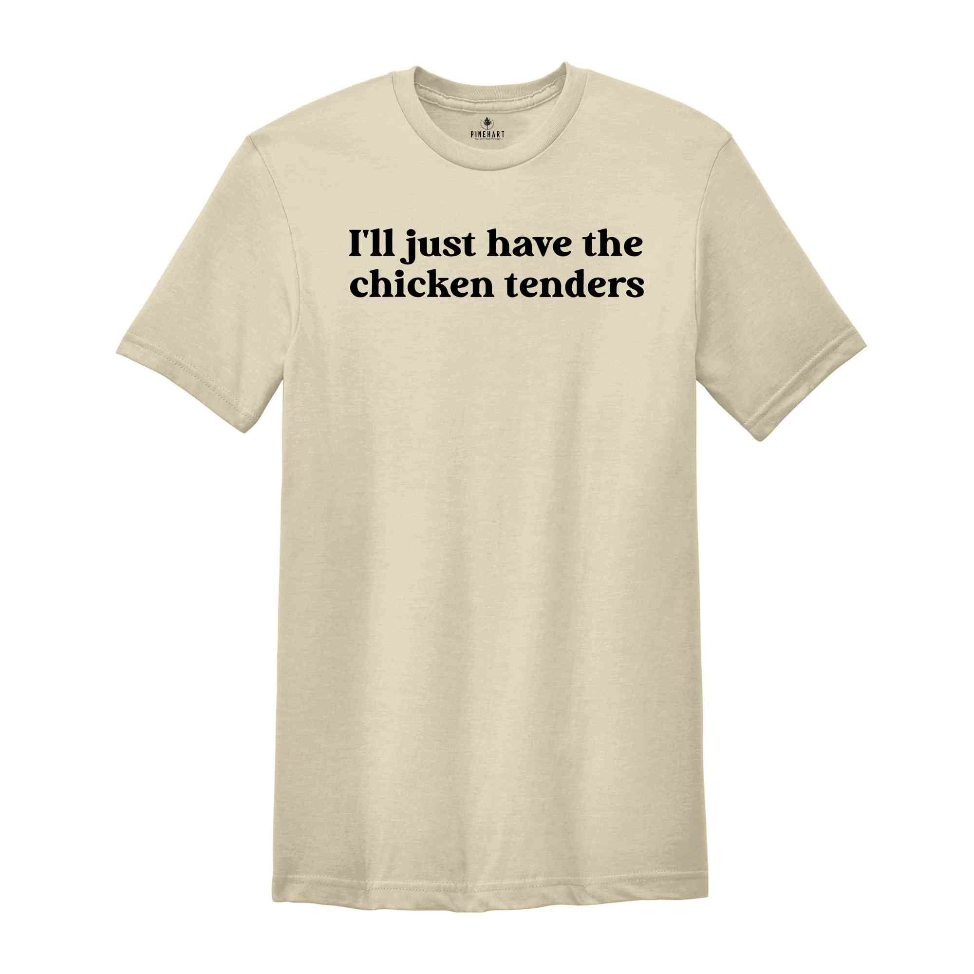 I'll Just Have The Chicken Tenders Shirt, Trendy Shirt, Funny Sayings, Chicken Nugget Lover, Funny Shirt