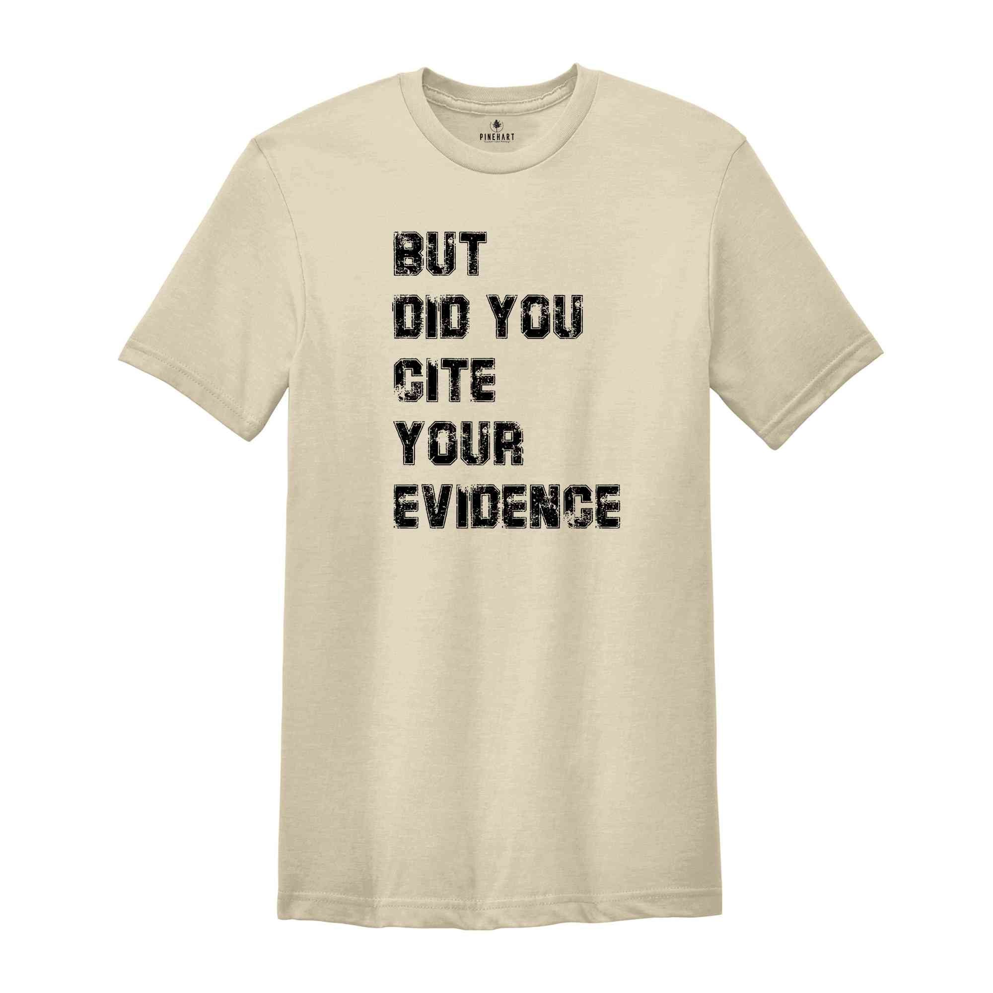 But Did You Cite Your Evidence Shirt, English Teacher Shirt, Cite Your Evidence T-Shirt, Gifts For Teachers