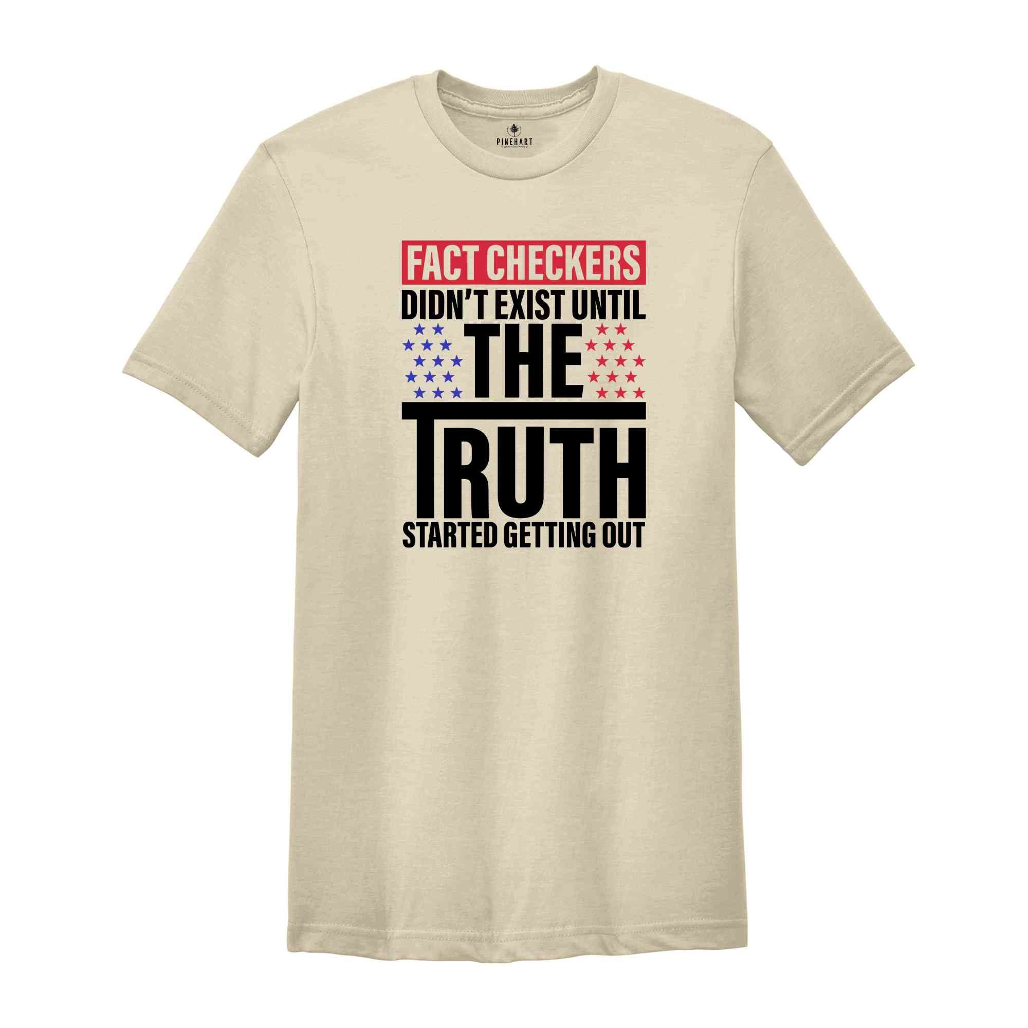 Fact Checkers Didn't Exist Until The Truth Started Getting Out Shirt, 2024 Election Shirt, Trump Shirt