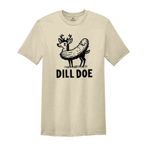 Dill Doe Shirt, Dill Pickle T-Shirt, Pickle Shirt, Sarsatic Shirt, Funny Men Shirt, Joke Shirts, Inappropriate Shirts, Rude Shirt