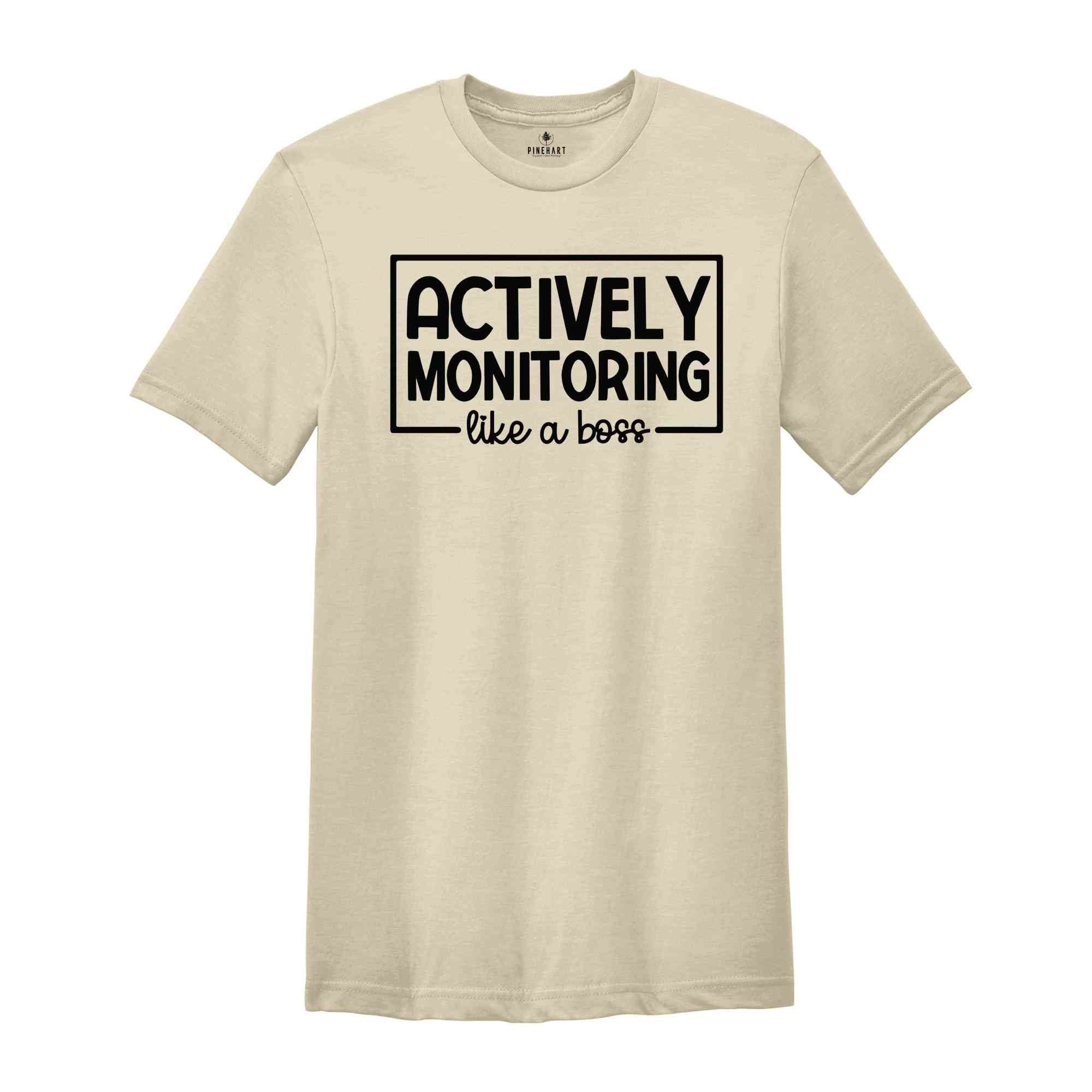 Actively Monitoring Like a Boss Shirt, Testing Day Shirt, Testing Teacher Shirt, End of The Year Testing Shirt, Test Day