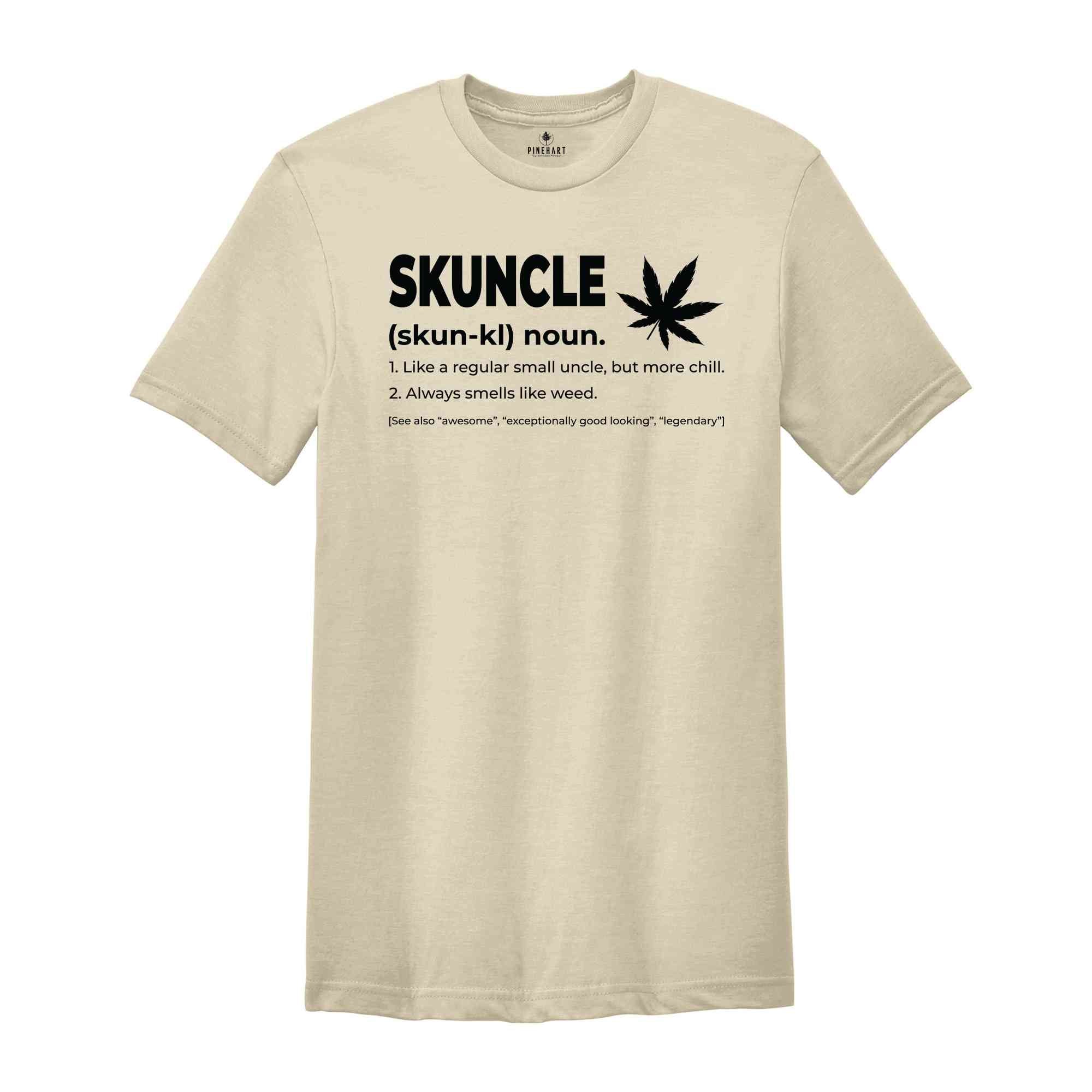 Skuncle Skuhn-kl Noun Shirt, Like A Regular Uncle, But More Chill, Always Smells Like Weed Shirt, Funny Uncle Shirt, Marijuana Uncle Shirt